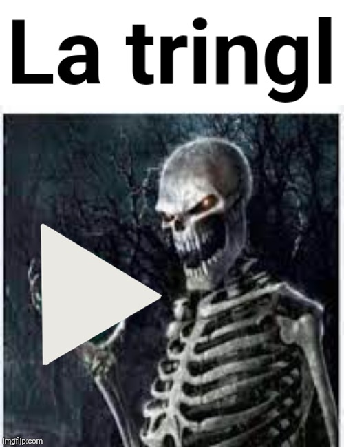 þkeleton | image tagged in la tringl | made w/ Imgflip meme maker