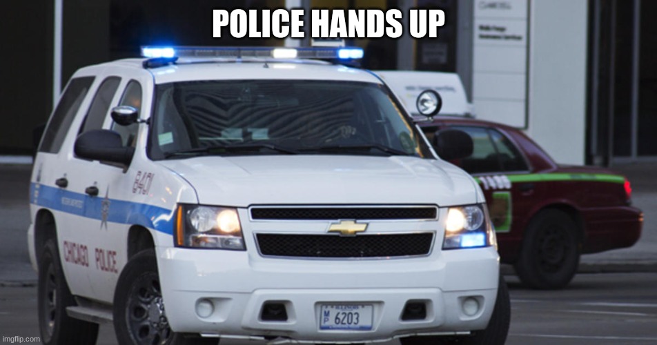 POLICE HANDS UP | made w/ Imgflip meme maker