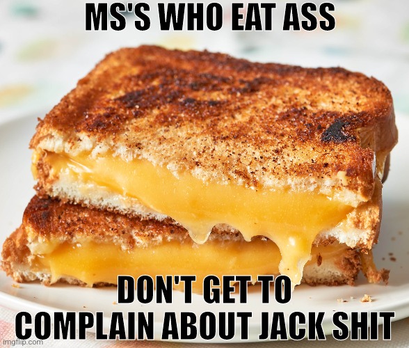 Spelling error | MS'S WHO EAT ASS; DON'T GET TO COMPLAIN ABOUT JACK SHIT | made w/ Imgflip meme maker