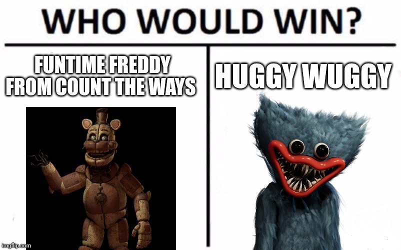 Who would be the winner? | FUNTIME FREDDY FROM COUNT THE WAYS; HUGGY WUGGY | image tagged in memes,who would win,fnaf | made w/ Imgflip meme maker