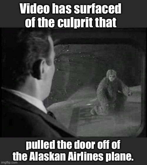 Twilight Zone - Nightmare at 20,000 Feet | Video has surfaced of the culprit that; pulled the door off of the Alaskan Airlines plane. | image tagged in airplane | made w/ Imgflip meme maker