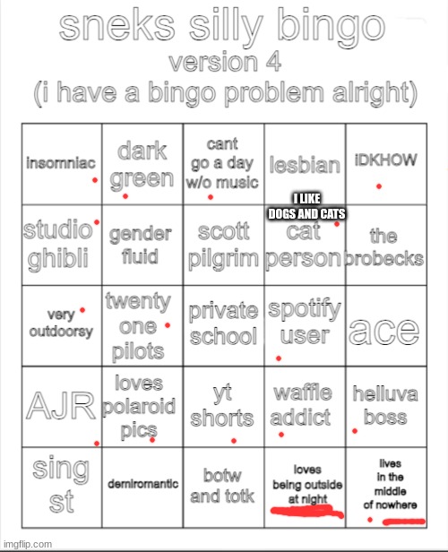 sneks bingo (i make too many pls use this one) | I LIKE DOGS AND CATS | image tagged in sneks bingo i make too many pls use this one | made w/ Imgflip meme maker