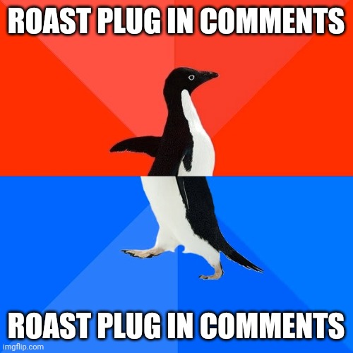 Oop | ROAST PLUG IN COMMENTS; ROAST PLUG IN COMMENTS | image tagged in memes,socially awesome awkward penguin | made w/ Imgflip meme maker