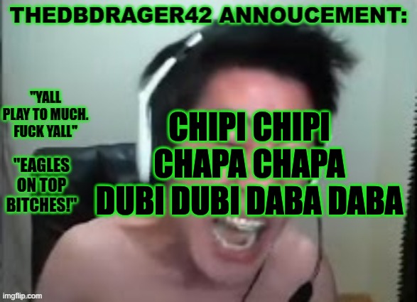 thedbdrager42s annoucement template | CHIPI CHIPI CHAPA CHAPA DUBI DUBI DABA DABA | image tagged in thedbdrager42s annoucement template | made w/ Imgflip meme maker