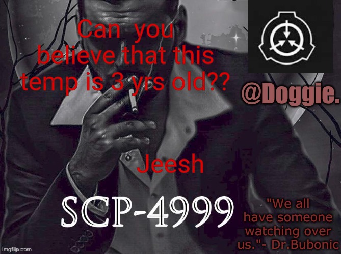 XgzgizigxigxiycDoggies Announcement temp (SCP) | Can  you believe that this temp is 3 yrs old?? Jeesh | image tagged in doggies announcement temp scp | made w/ Imgflip meme maker