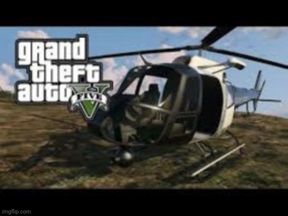 GTA 5 police helicopter 2 | image tagged in gta 5 police helicopter 2 | made w/ Imgflip meme maker