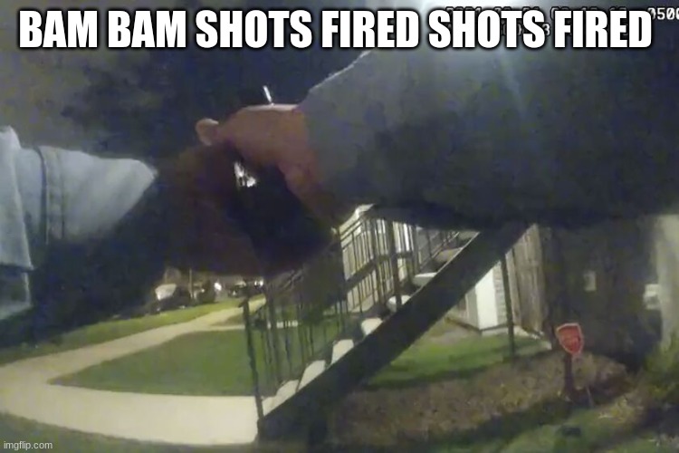 BAM BAM SHOTS FIRED SHOTS FIRED | made w/ Imgflip meme maker