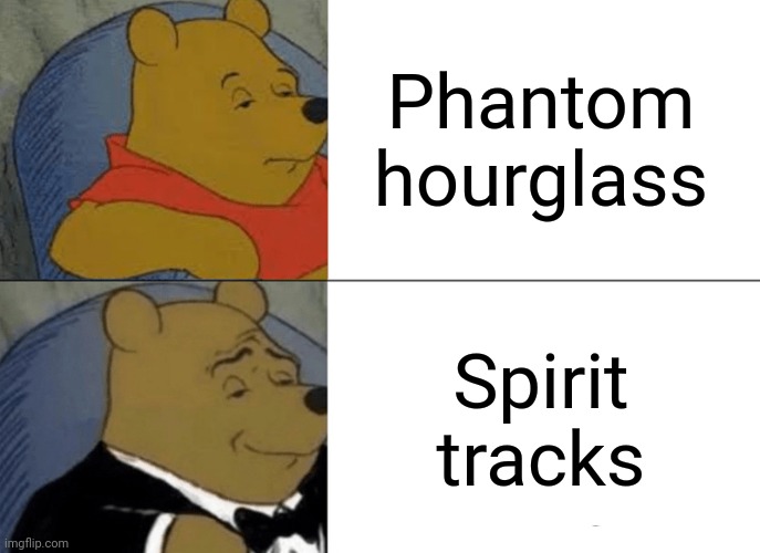 Spirit tracks is better | Phantom hourglass; Spirit tracks | image tagged in memes,tuxedo winnie the pooh,legend of zelda | made w/ Imgflip meme maker