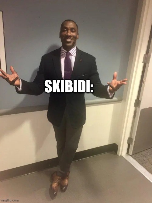 shannon sharpe | SKIBIDI: | image tagged in shannon sharpe | made w/ Imgflip meme maker