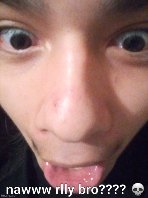 nawww rlly bro???? 💀 | made w/ Imgflip meme maker