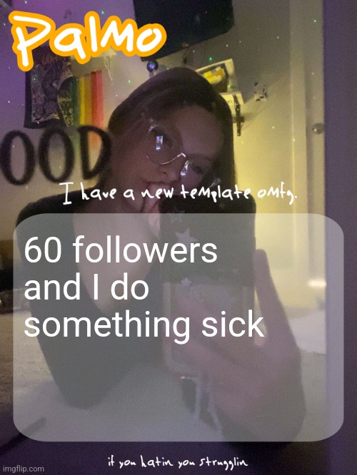 No fucking way I get 60 followers | 60 followers and I do something sick | made w/ Imgflip meme maker