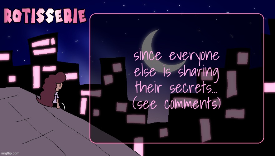 Rotisserie (Thank You Edition) | since everyone else is sharing their secrets... (see comments) | image tagged in rotisserie thank you edition | made w/ Imgflip meme maker