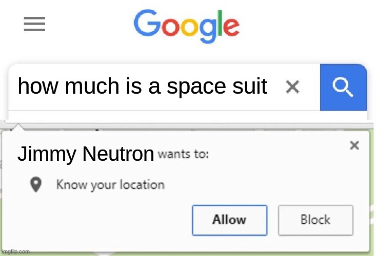 A bLaSt To CrInGe | how much is a space suit; Jimmy Neutron | image tagged in wants to know your location | made w/ Imgflip meme maker
