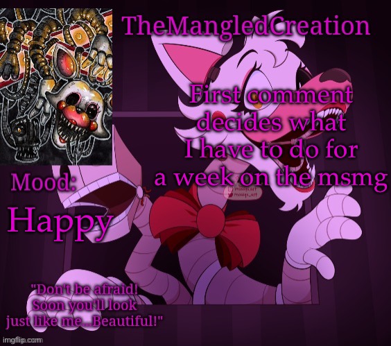 Temp For TheMangledCreation (By Evan) | First comment decides what I have to do for a week on the msmg; Happy | image tagged in temp for themangledcreation by evan | made w/ Imgflip meme maker