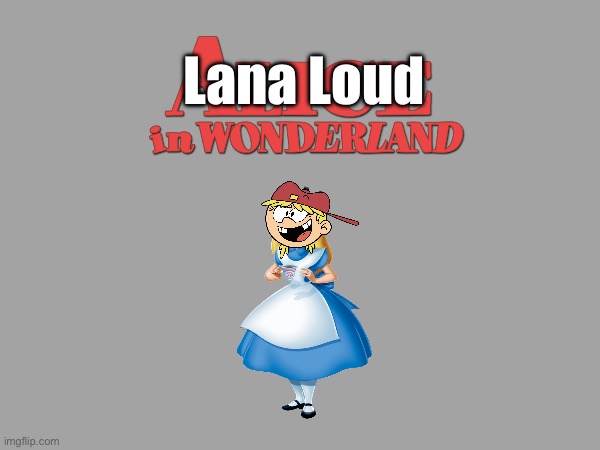 Lana Loud in Wonderland | Lana Loud | image tagged in alice in wonderland,the loud house,funny,memes,deviantart,disney | made w/ Imgflip meme maker