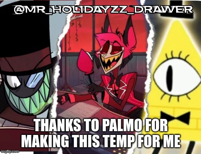 Thanks | THANKS TO PALMO FOR MAKING THIS TEMP FOR ME | image tagged in memes,hazbin hotel,villianous,gravity falls | made w/ Imgflip meme maker
