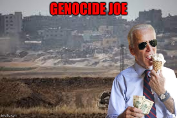 Genocide Joe | GENOCIDE JOE | image tagged in israel,palestine,jews,israel jews,genocide,roman empire | made w/ Imgflip meme maker