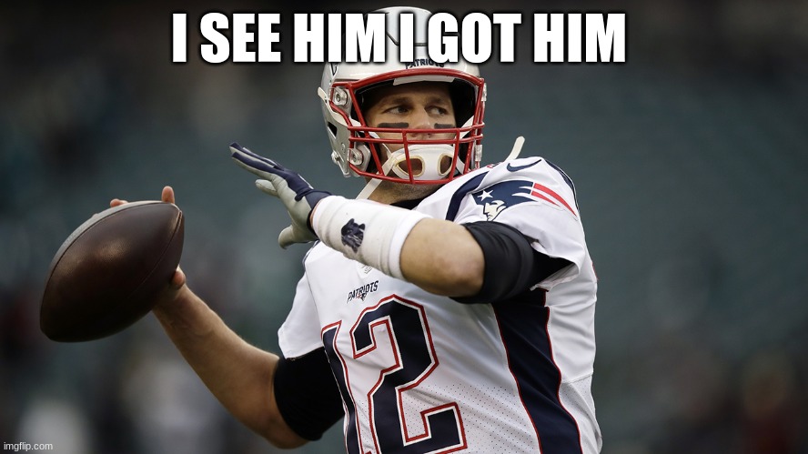 I SEE HIM I GOT HIM | made w/ Imgflip meme maker