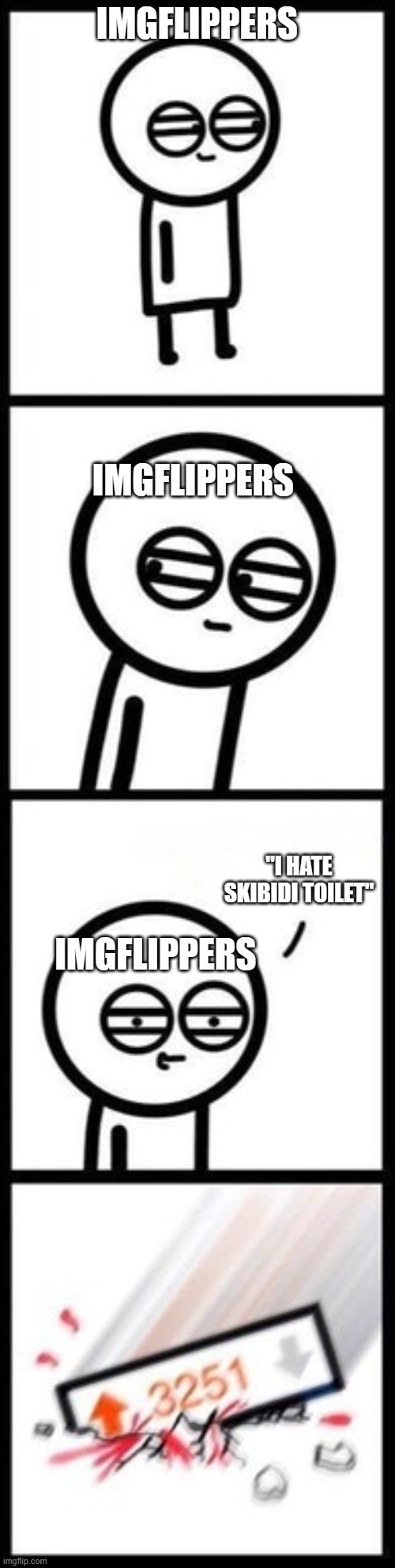 3251 upvotes | IMGFLIPPERS IMGFLIPPERS "I HATE SKIBIDI TOILET" IMGFLIPPERS | image tagged in 3251 upvotes | made w/ Imgflip meme maker