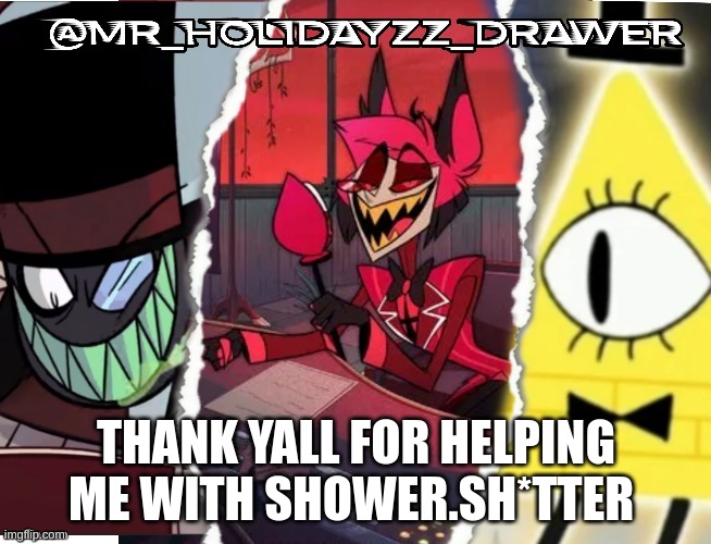 Bro fought me for no reason | THANK YALL FOR HELPING ME WITH SHOWER.SH*TTER | image tagged in memes,lol | made w/ Imgflip meme maker