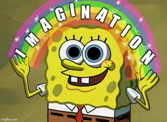 The only democratic nation left is: | I; N; A; G; T; A; I; O; M; N; I | image tagged in memes,imagination spongebob | made w/ Imgflip meme maker