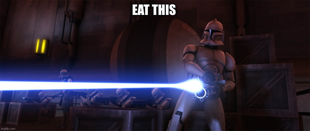 clone trooper | EAT THIS | image tagged in clone trooper | made w/ Imgflip meme maker