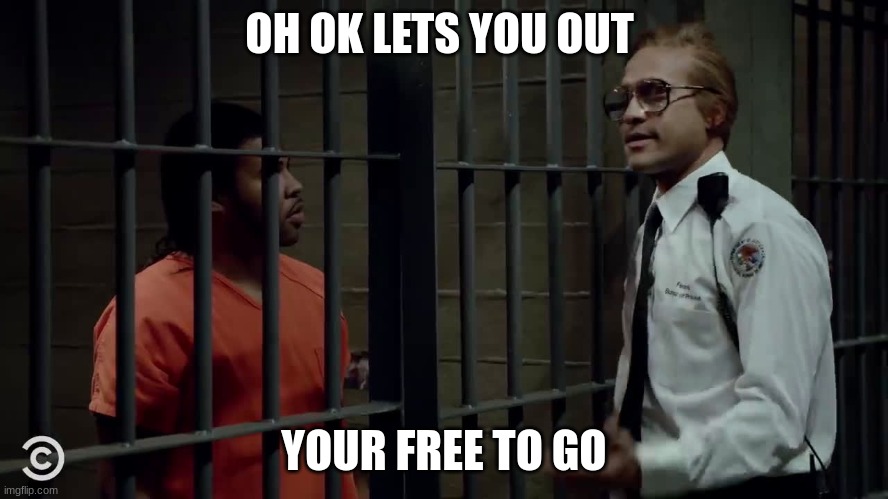 key and peele | OH OK LETS YOU OUT; YOUR FREE TO GO | image tagged in key and peele | made w/ Imgflip meme maker