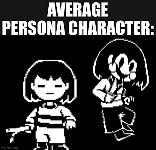 Persona moment | AVERAGE PERSONA CHARACTER: | image tagged in persona,persona 4,persona 5,jrpg,rpg,gamer | made w/ Imgflip meme maker