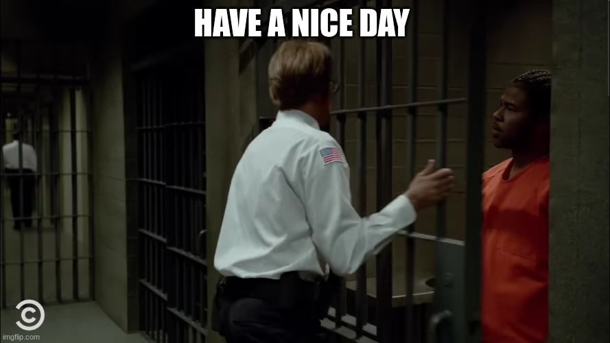key and peele | HAVE A NICE DAY | image tagged in key and peele | made w/ Imgflip meme maker