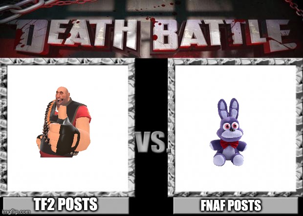 Which will win | TF2 POSTS; FNAF POSTS | image tagged in death battle | made w/ Imgflip meme maker
