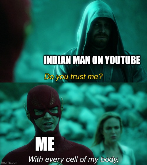 Do you trust me? | INDIAN MAN ON YOUTUBE; ME | image tagged in do you trust me | made w/ Imgflip meme maker