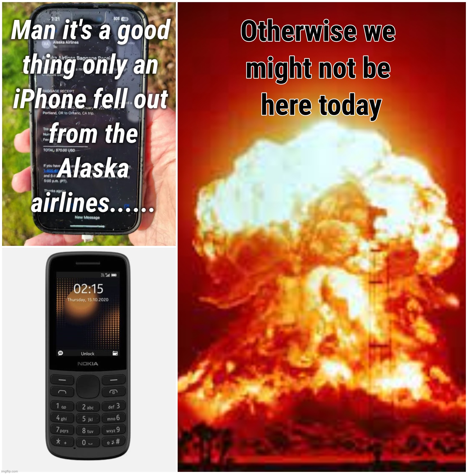 It's a good thing only an iPhone fell from the Alaska Airlines | image tagged in alaska,phone,iphone,nokia,explosion,airlines | made w/ Imgflip meme maker