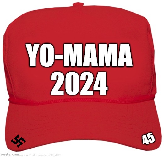 blank red MAGA hat | YO-MAMA
2024; 45 | image tagged in blank red maga hat,maga,dictator,fascist,nazi,commie | made w/ Imgflip meme maker