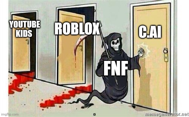 Now FNF is going to ruin character ai | C.AI; ROBLOX; YOUTUBE KIDS; FNF | image tagged in grim reaper knocking door,friday night funkin,no no no,character ai | made w/ Imgflip meme maker