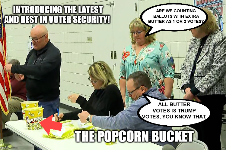 The GOP is so concerned about voter security, they got a new vote security system. | INTRODUCING THE LATEST AND BEST IN VOTER SECURITY! ARE WE COUNTING BALLOTS WITH EXTRA BUTTER AS 1 OR 2 VOTES? ALL BUTTER VOTES IS TRUMP VOTES, YOU KNOW THAT. THE POPCORN BUCKET | image tagged in gop,voter fraud | made w/ Imgflip meme maker