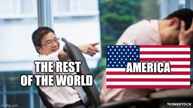 POV: You're America/The USA | THE REST OF THE WORLD; AMERICA | image tagged in america,asia,europe,oceania,africa,usa | made w/ Imgflip meme maker