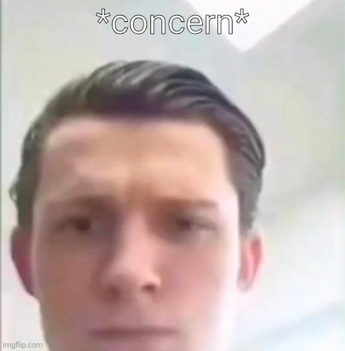 Tom Holland | *concern* | image tagged in tom holland | made w/ Imgflip meme maker