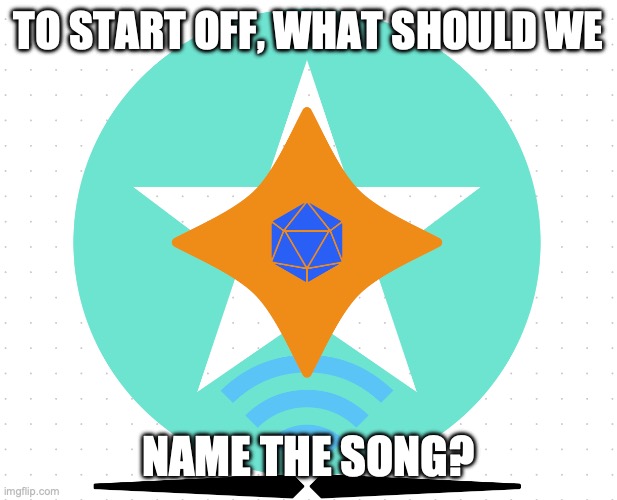 Votes. | TO START OFF, WHAT SHOULD WE; NAME THE SONG? | image tagged in award | made w/ Imgflip meme maker