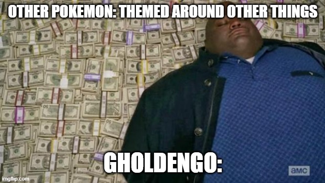 huell money | OTHER POKEMON: THEMED AROUND OTHER THINGS; GHOLDENGO: | image tagged in huell money | made w/ Imgflip meme maker