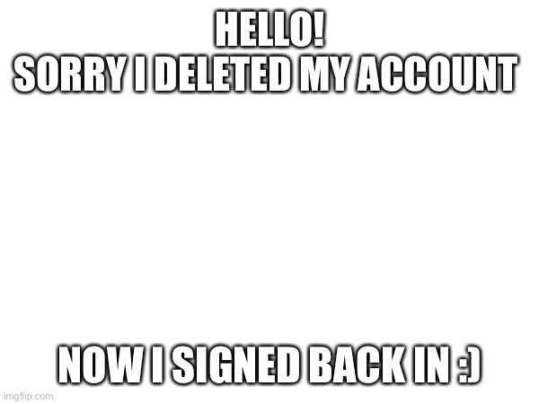 If you didn't know, my old user is @USA_Mapping | HELLO!
SORRY I DELETED MY ACCOUNT; NOW I SIGNED BACK IN :) | image tagged in usa mapping,deleted accounts | made w/ Imgflip meme maker