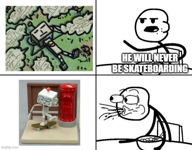 meme about my second fav character (mod note: NICE!) | HE WILL NEVER BE SKATEBOARDING | image tagged in blank cereal guy,r suzuki,memes | made w/ Imgflip meme maker