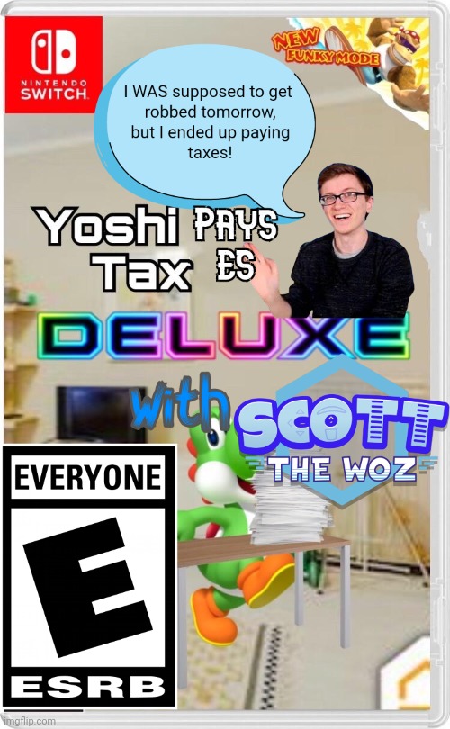 Yoshi pays taxes deluxe with Scott the Woz | image tagged in yoshi pays taxes deluxe with scott the woz,yoshi,taxes,scott the woz | made w/ Imgflip meme maker