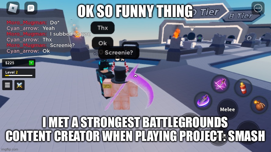 OK SO FUNNY THING; I MET A STRONGEST BATTLEGROUNDS CONTENT CREATOR WHEN PLAYING PROJECT: SMASH | made w/ Imgflip meme maker