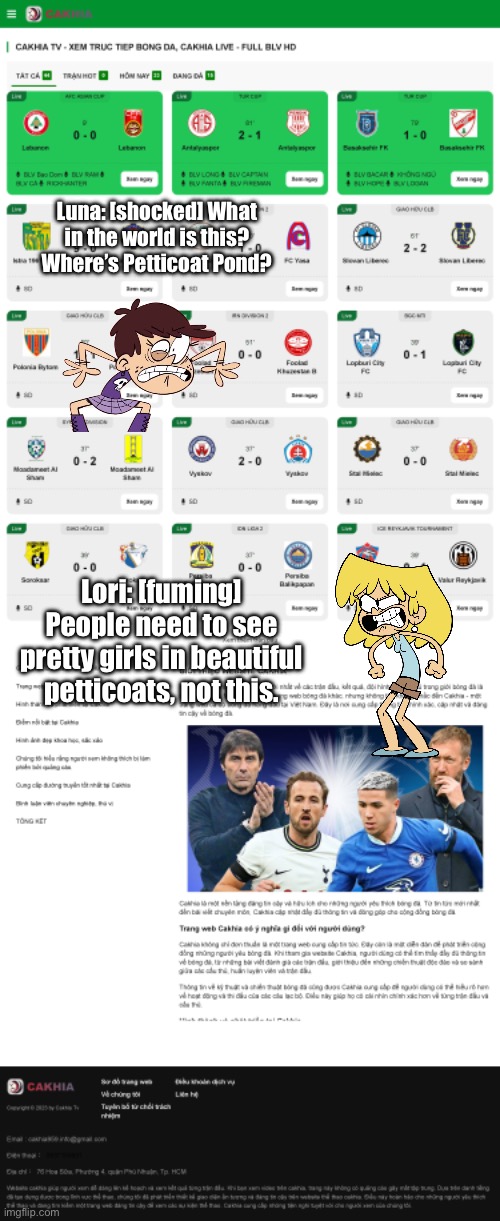 Title Below | Luna: [shocked] What in the world is this? Where’s Petticoat Pond? Lori: [fuming] People need to see pretty girls in beautiful petticoats, not this. | image tagged in the loud house,lori loud,deviantart,funny,memes,beautiful girl | made w/ Imgflip meme maker