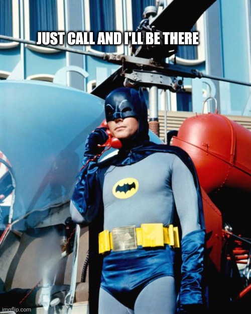 Batman | JUST CALL AND I'LL BE THERE | image tagged in help | made w/ Imgflip meme maker