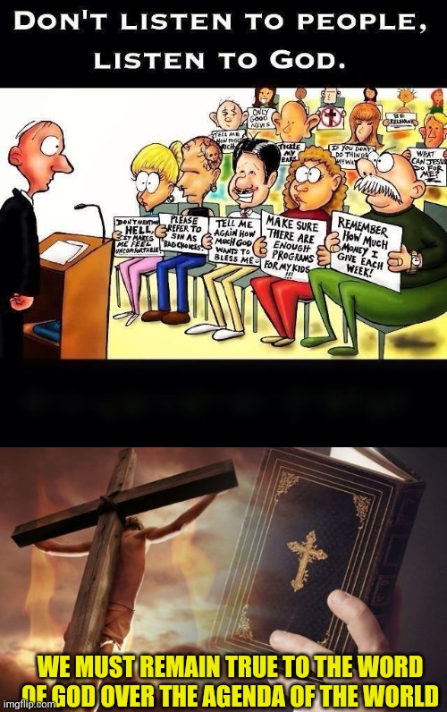 WE MUST REMAIN TRUE TO THE WORD OF GOD OVER THE AGENDA OF THE WORLD | image tagged in friendship with the world,jesus cross bible | made w/ Imgflip meme maker