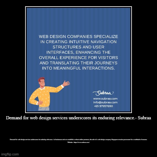 Demand for web design services underscores its enduring relevance.- Subraa | Demand for web design services underscores its enduring relevan | image tagged in funny,demotivationals | made w/ Imgflip demotivational maker
