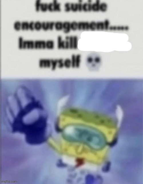 renewed the template | image tagged in fuck suicide encouragement | made w/ Imgflip meme maker