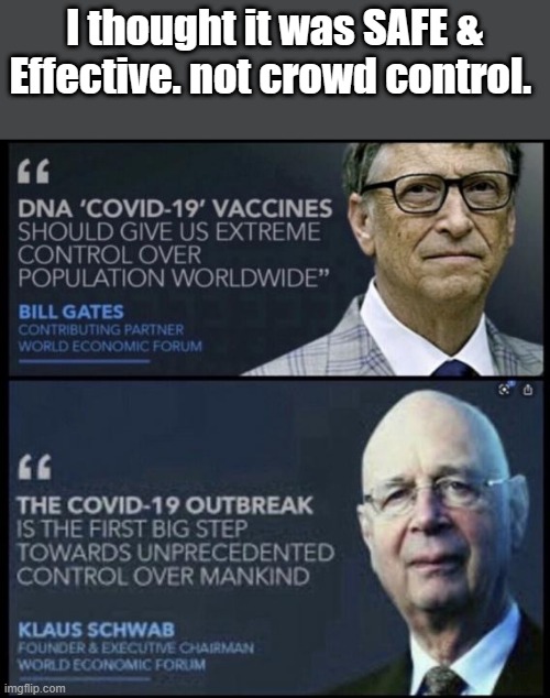 GEE they confessed | I thought it was SAFE & Effective. not crowd control. | image tagged in nwo,democrats,corrupt,psychopaths and serial killers | made w/ Imgflip meme maker