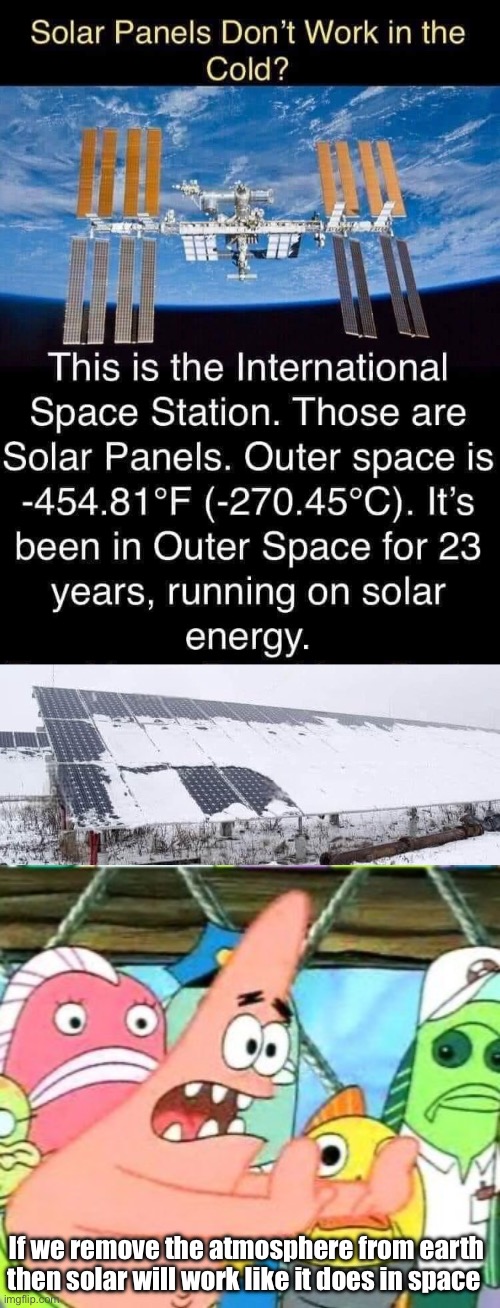 Science from the people that believe Biden is doing a good job | If we remove the atmosphere from earth then solar will work like it does in space | image tagged in memes,put it somewhere else patrick,politics lol,derp | made w/ Imgflip meme maker